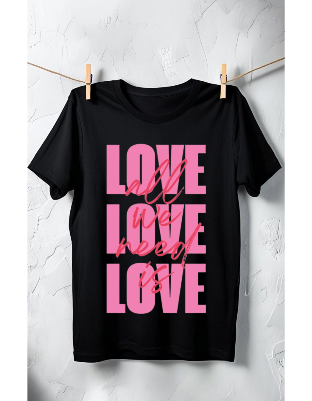 All We Need Is LOVE — Stylish T-shirt Design For Women’s