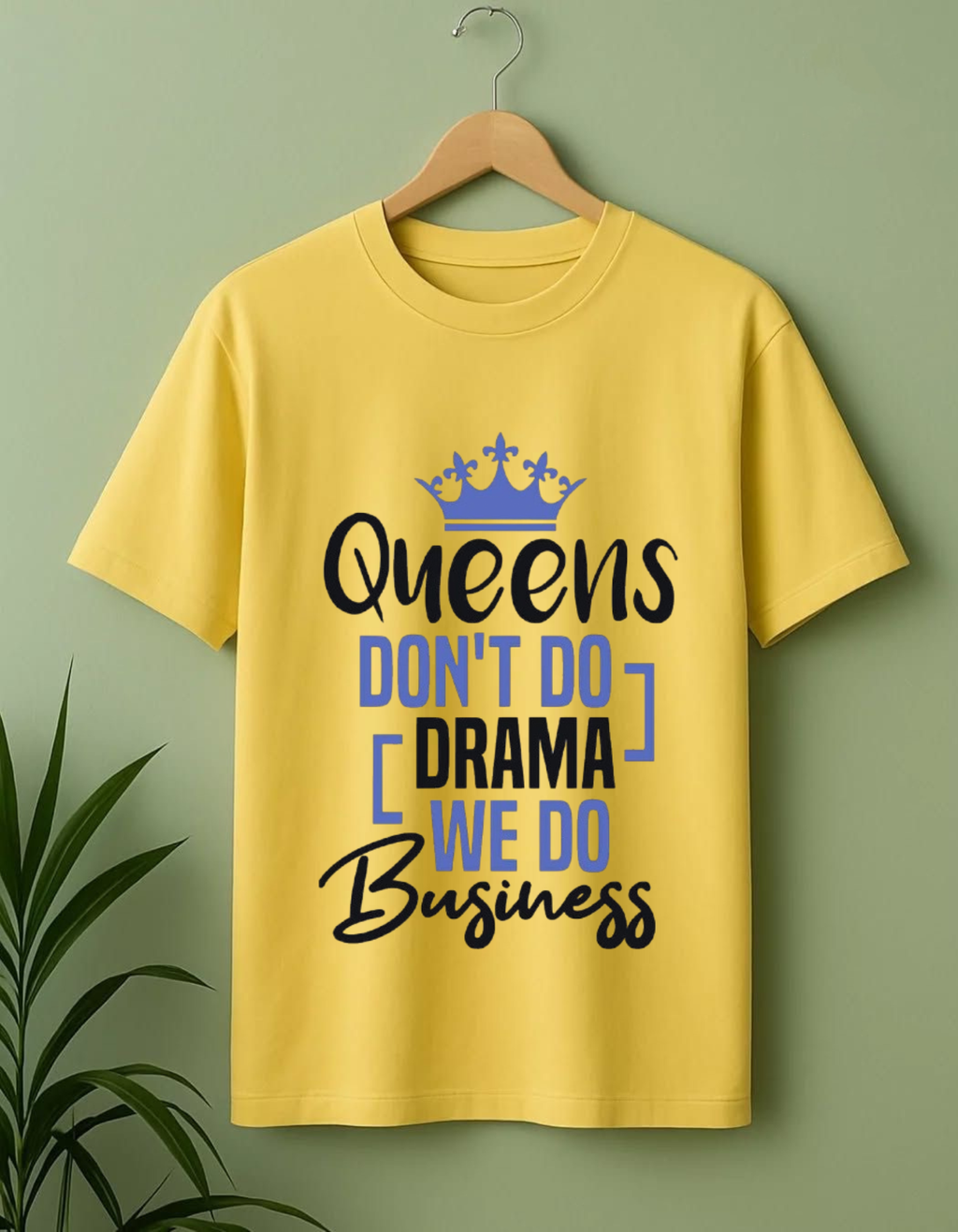 Queens Don’t Do Drama, We Do Business T-shirt For Women’s