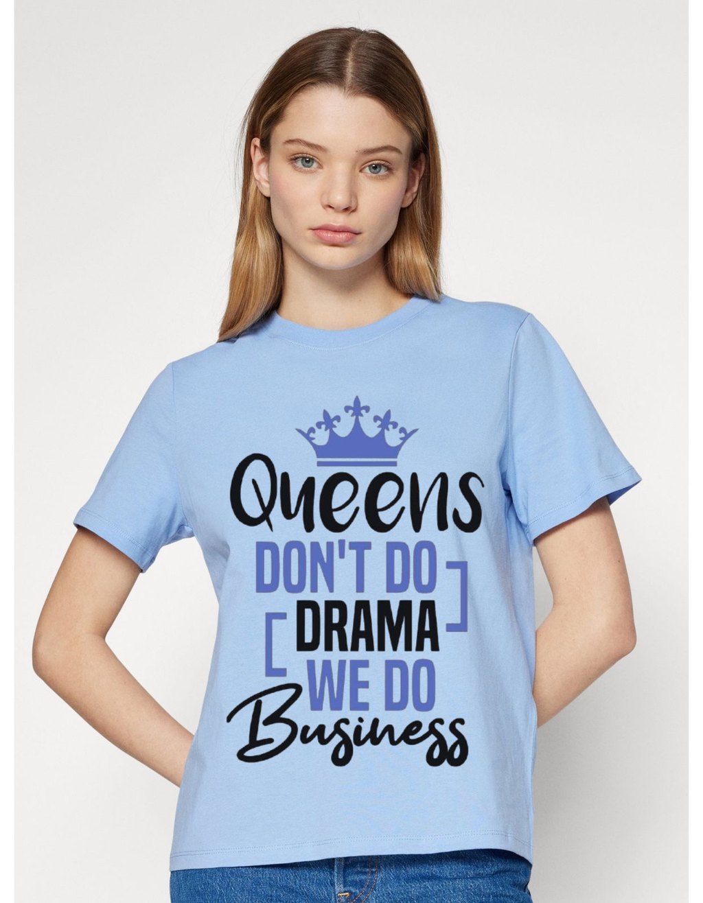Queens Don’t Do Drama, We Do Business T-shirt For Women’s