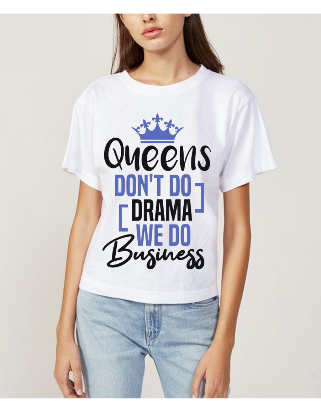 Queens Don’t Do Drama, We Do Business T-shirt For Women’s