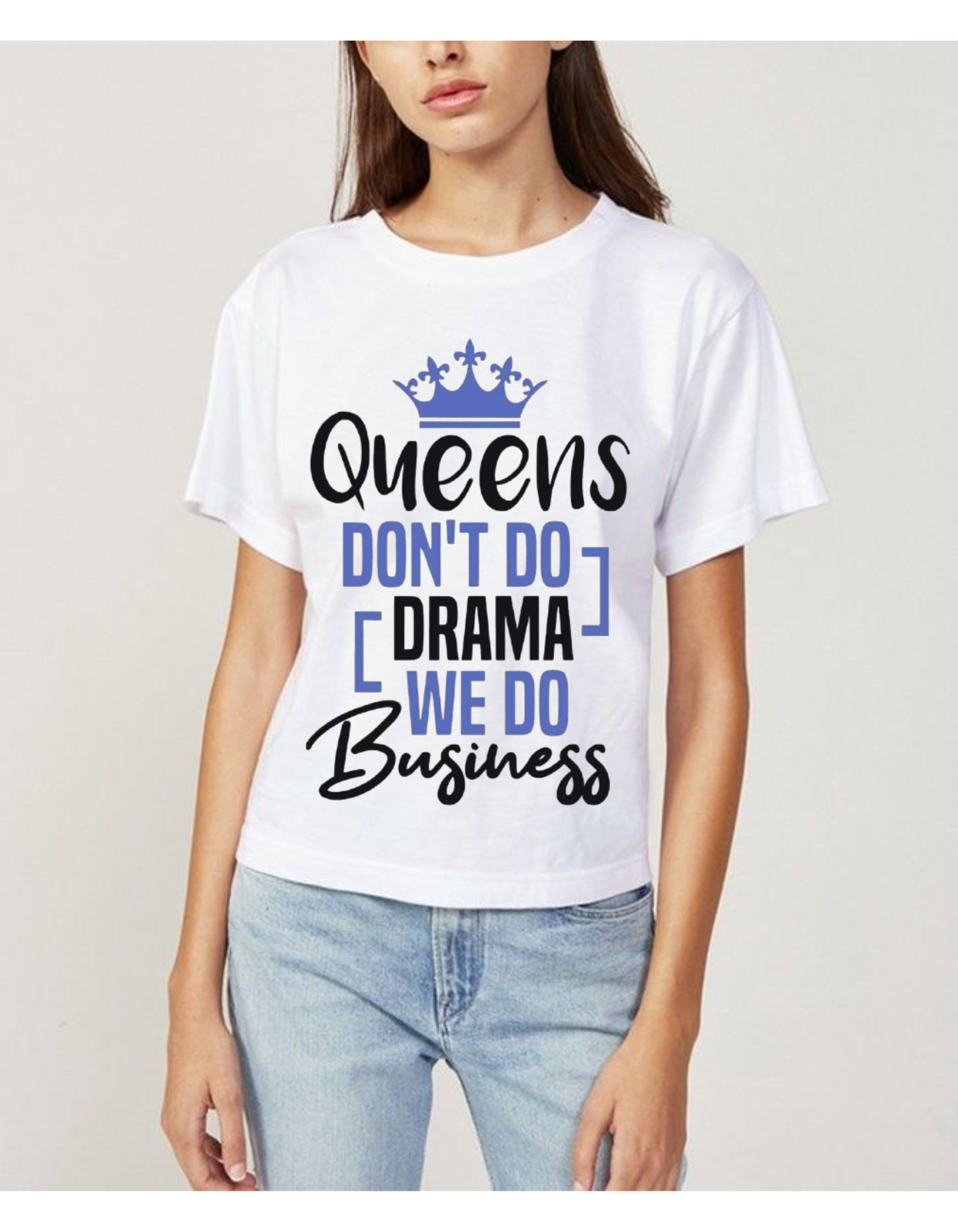 Queens Don’t Do Drama, We Do Business T-shirt For Women’s