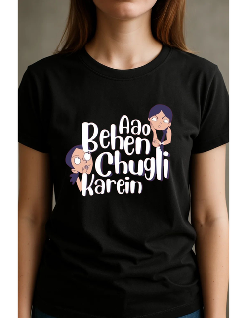 Aao Behen, Chugli Karein Stylish Graphic T-shirt For Women’s