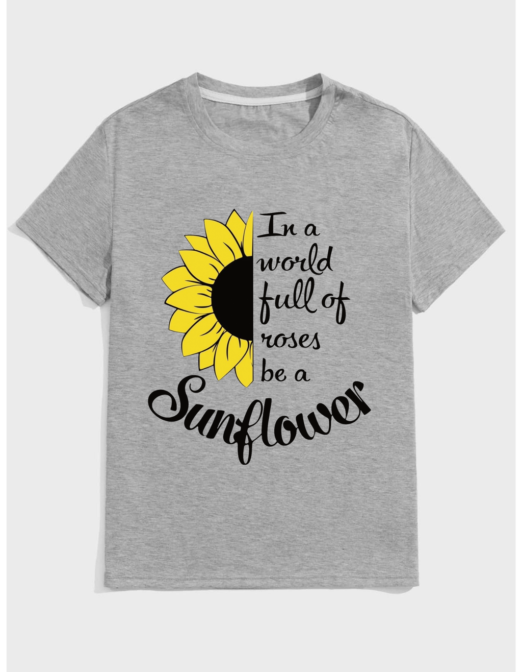 In a World Full of Roses, Be a Sunflower Inspirational T-Shirt For Women’s