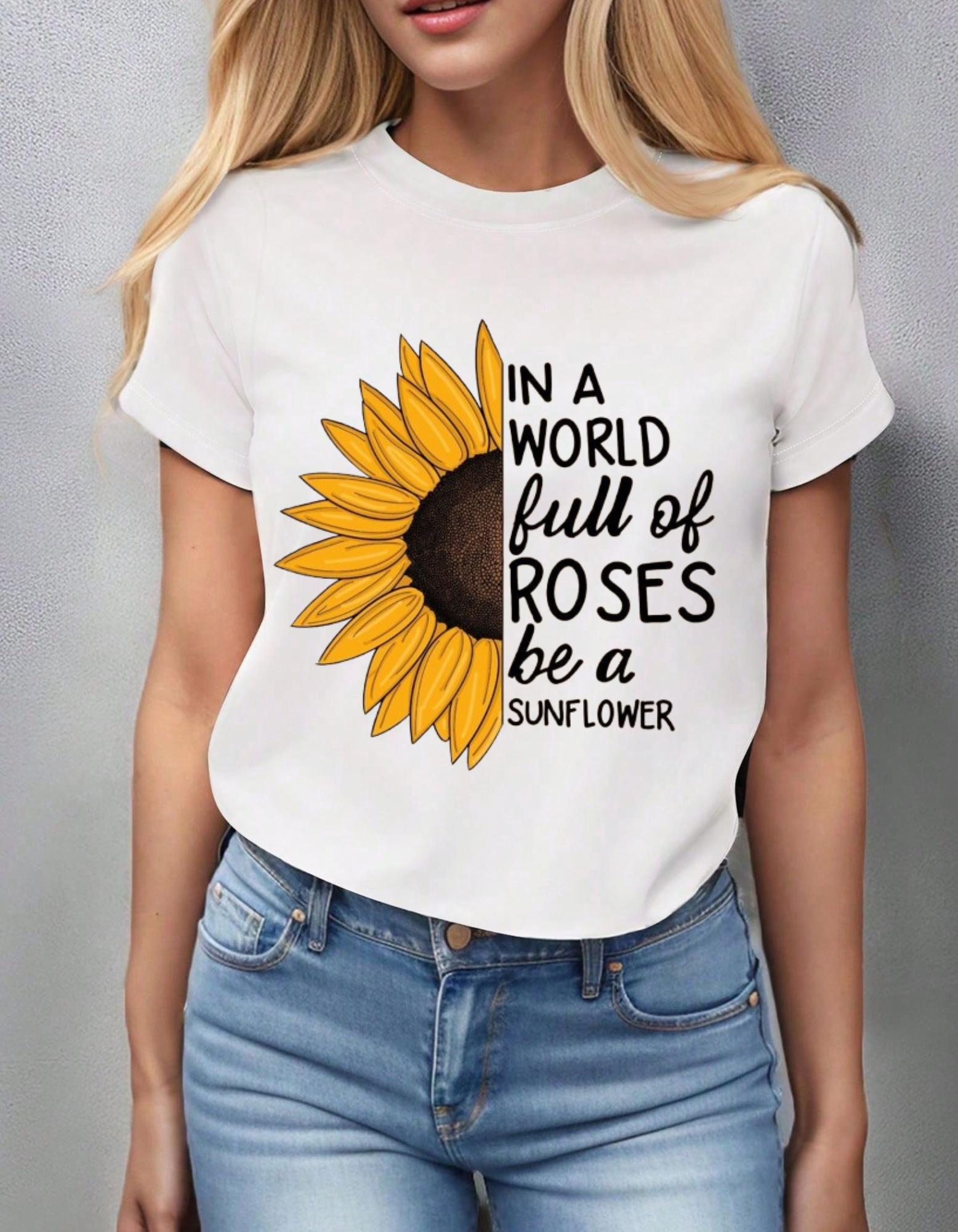 In a World Full of Roses, Be a Sunflower Inspirational T-Shirt For Women’s