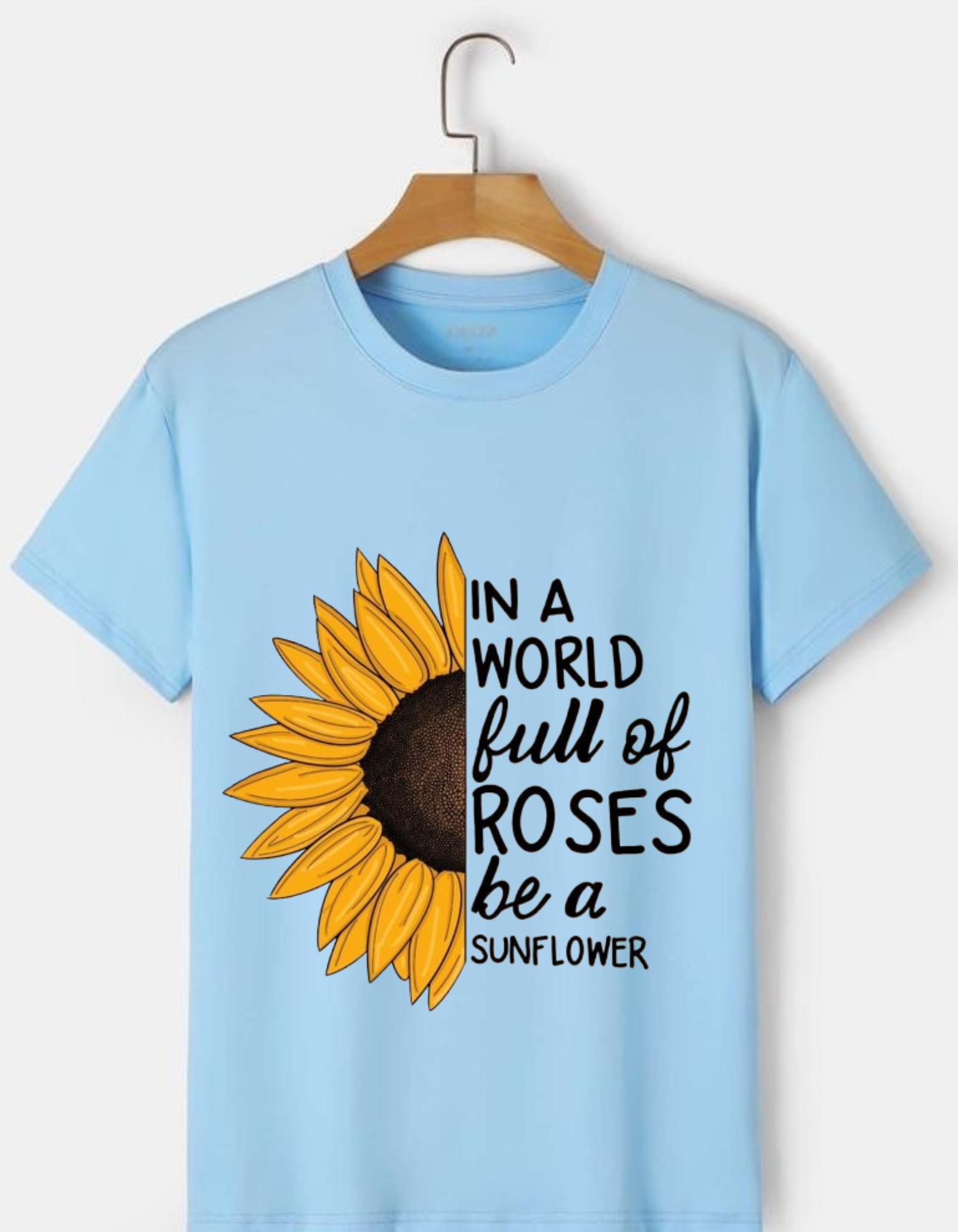 In a World Full of Roses, Be a Sunflower Inspirational T-Shirt For Women’s